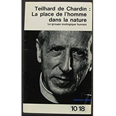 La Place de l'homme dans la nature Par Pierre Teilhard De Chardin